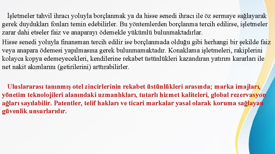 İşletmeler tahvil ihracı yoluyla borçlanmak ya da hisse senedi ihracı ile öz sermaye sağlayarak