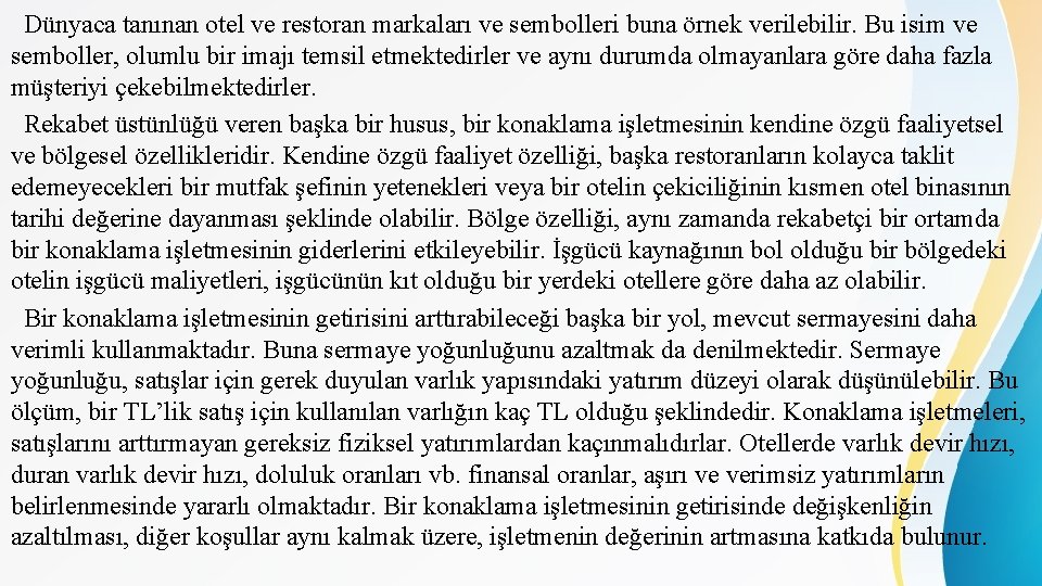 Dünyaca tanınan otel ve restoran markaları ve sembolleri buna örnek verilebilir. Bu isim ve