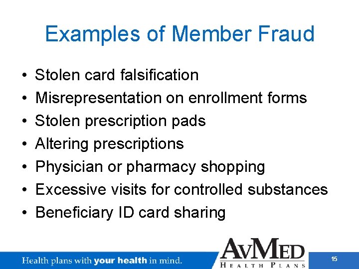 Examples of Member Fraud • • Stolen card falsification Misrepresentation on enrollment forms Stolen
