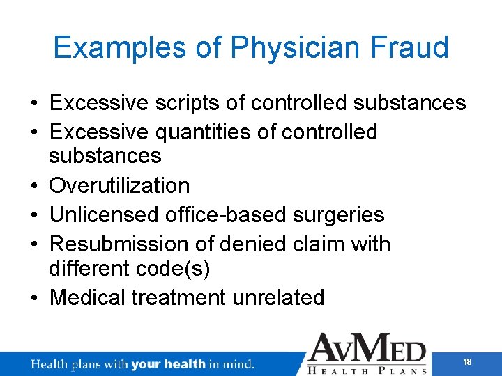 Examples of Physician Fraud • Excessive scripts of controlled substances • Excessive quantities of