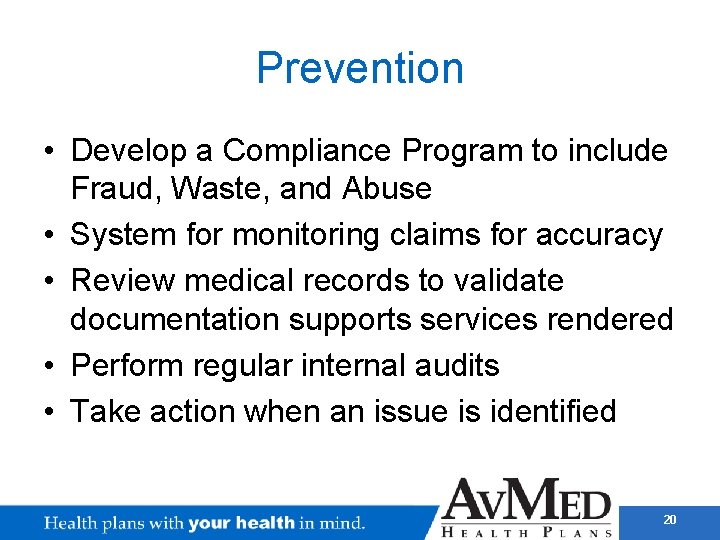 Prevention • Develop a Compliance Program to include Fraud, Waste, and Abuse • System