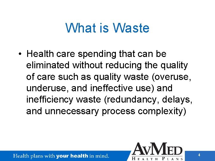 What is Waste • Health care spending that can be eliminated without reducing the