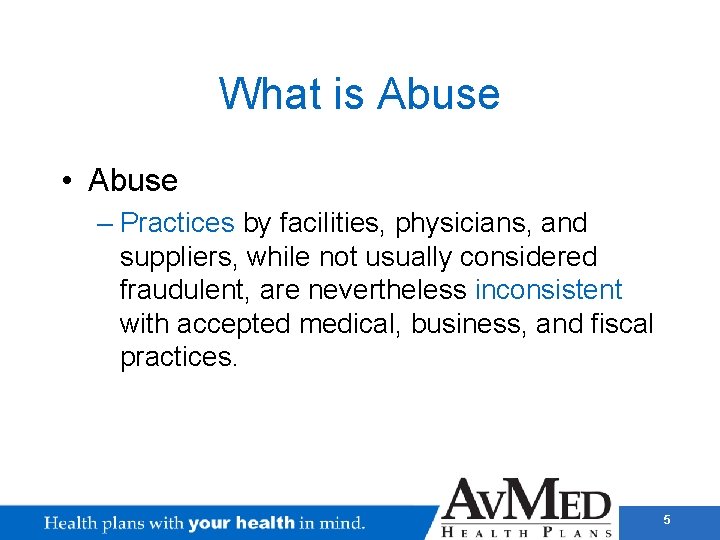 What is Abuse • Abuse – Practices by facilities, physicians, and suppliers, while not