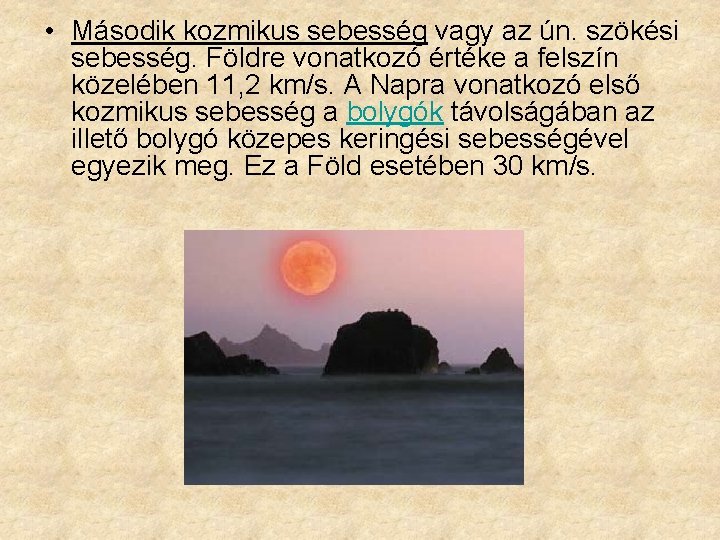  • Második kozmikus sebesség vagy az ún. szökési sebesség. Földre vonatkozó értéke a