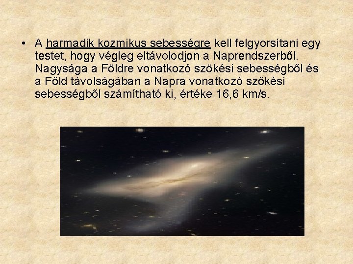  • A harmadik kozmikus sebességre kell felgyorsítani egy testet, hogy végleg eltávolodjon a