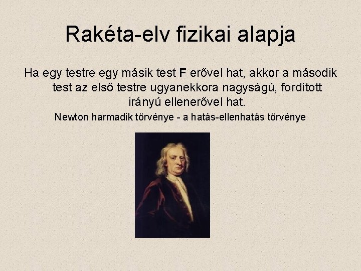 Rakéta-elv fizikai alapja Ha egy testre egy másik test F erővel hat, akkor a