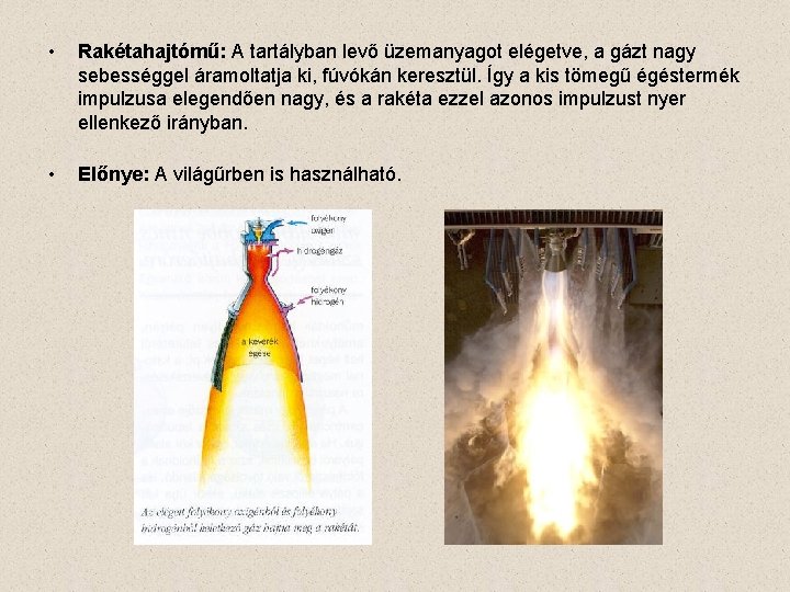  • Rakétahajtómű: A tartályban levő üzemanyagot elégetve, a gázt nagy sebességgel áramoltatja ki,