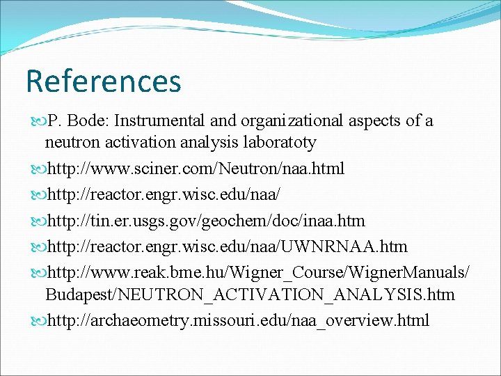 References P. Bode: Instrumental and organizational aspects of a neutron activation analysis laboratoty http: