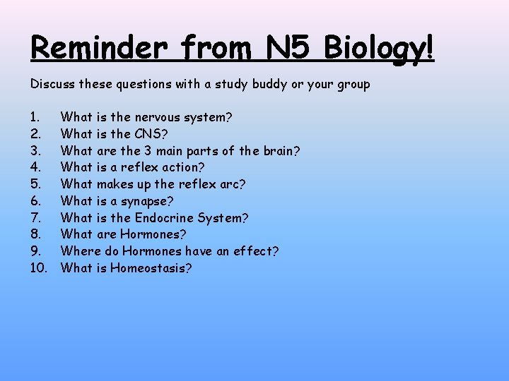 Reminder from N 5 Biology! Discuss these questions with a study buddy or your