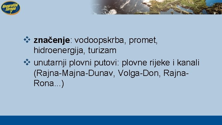 v značenje: vodoopskrba, promet, hidroenergija, turizam v unutarnji plovni putovi: plovne rijeke i kanali