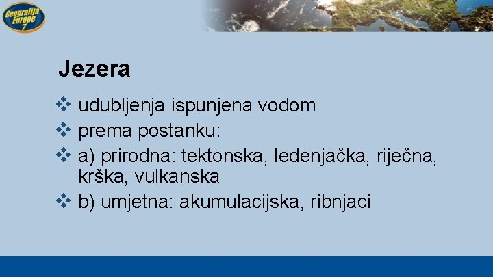 Jezera v udubljenja ispunjena vodom v prema postanku: v a) prirodna: tektonska, ledenjačka, riječna,