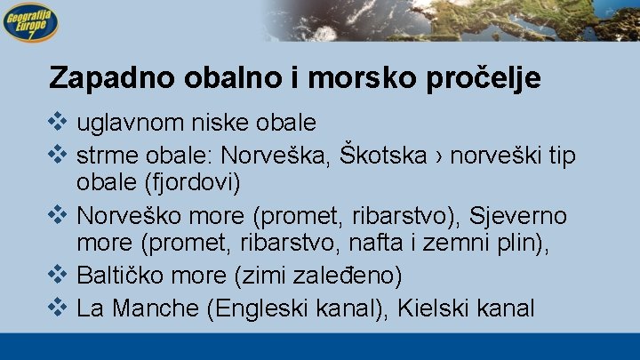 Zapadno obalno i morsko pročelje v uglavnom niske obale v strme obale: Norveška, Škotska