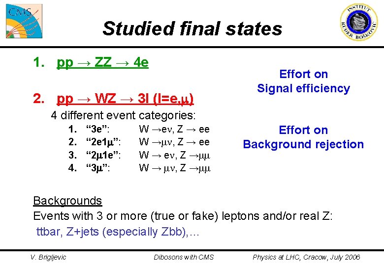 Studied final states 1. pp → ZZ → 4 e 2. pp → WZ