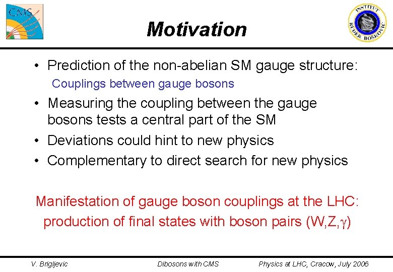 Motivation • Prediction of the non-abelian SM gauge structure: Couplings between gauge bosons •