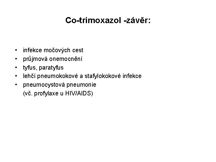 Co-trimoxazol -závěr: • • • infekce močových cest průjmová onemocnění tyfus, paratyfus lehčí pneumokokové
