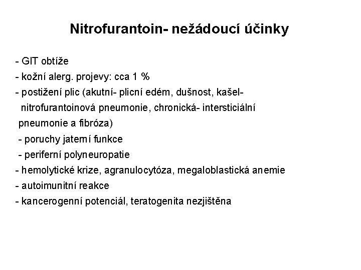 Nitrofurantoin- nežádoucí účinky - GIT obtíže - kožní alerg. projevy: cca 1 % -