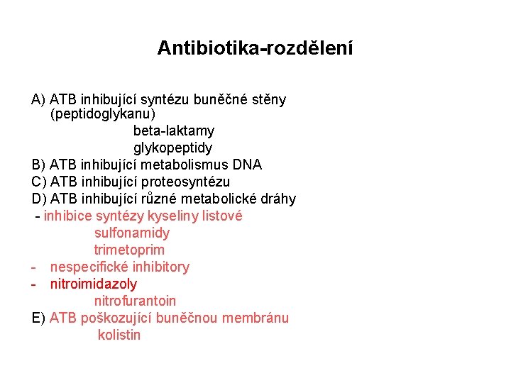 Antibiotika-rozdělení A) ATB inhibující syntézu buněčné stěny (peptidoglykanu) beta-laktamy glykopeptidy B) ATB inhibující metabolismus
