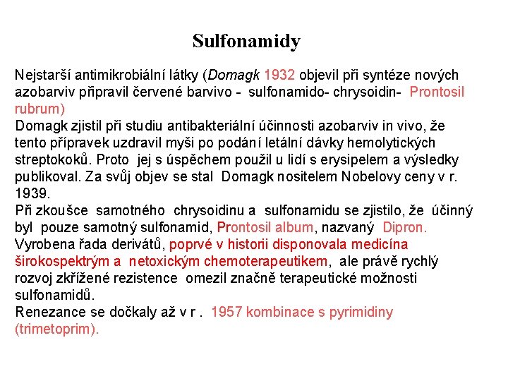 Sulfonamidy Nejstarší antimikrobiální látky (Domagk 1932 objevil při syntéze nových azobarviv připravil červené barvivo