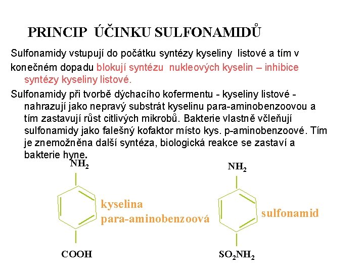 PRINCIP ÚČINKU SULFONAMIDŮ Sulfonamidy vstupují do počátku syntézy kyseliny listové a tím v konečném