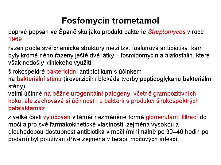 Fosfomycin trometamol poprvé popsán ve Španělsku jako produkt bakterie Streptomyces v roce 1969 řazen