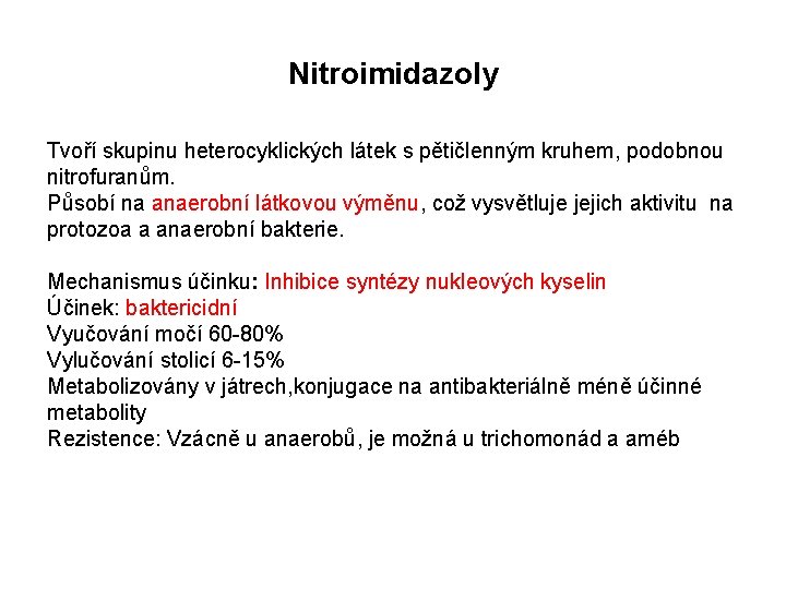 Nitroimidazoly Tvoří skupinu heterocyklických látek s pětičlenným kruhem, podobnou nitrofuranům. Působí na anaerobní látkovou