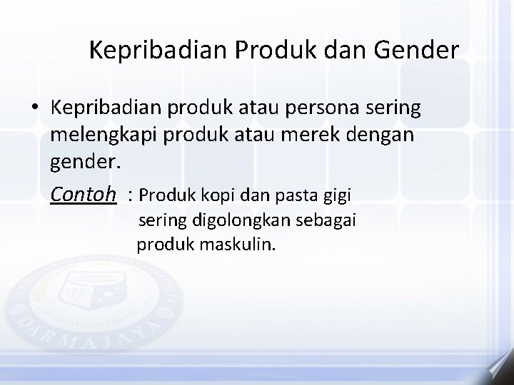 Kepribadian Produk dan Gender • Kepribadian produk atau persona sering melengkapi produk atau merek
