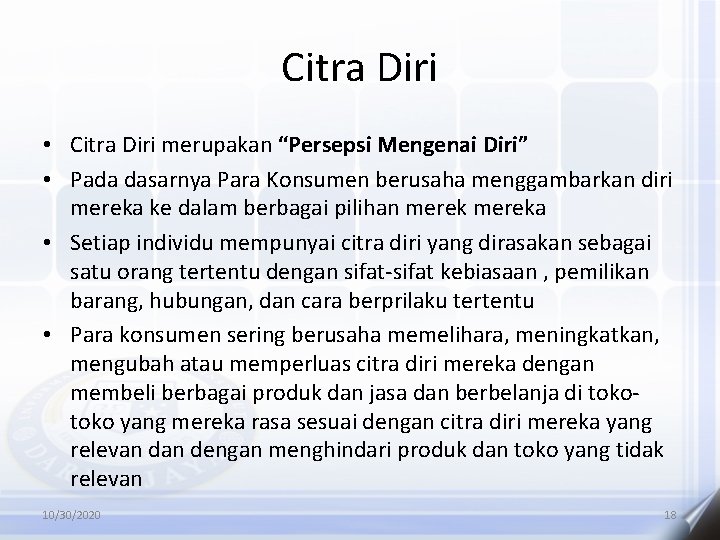 Citra Diri • Citra Diri merupakan “Persepsi Mengenai Diri” • Pada dasarnya Para Konsumen