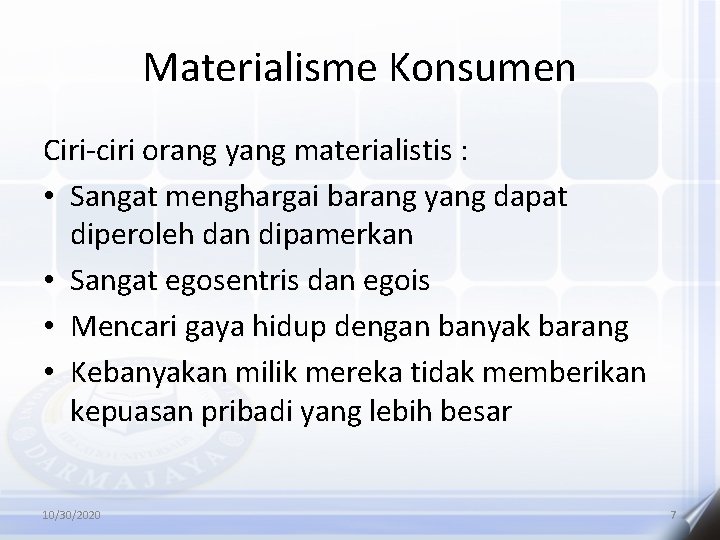 Materialisme Konsumen Ciri-ciri orang yang materialistis : • Sangat menghargai barang yang dapat diperoleh