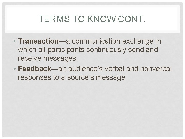 TERMS TO KNOW CONT. • Transaction—a communication exchange in which all participants continuously send