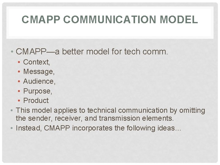 CMAPP COMMUNICATION MODEL • CMAPP—a better model for tech comm. • Context, • Message,