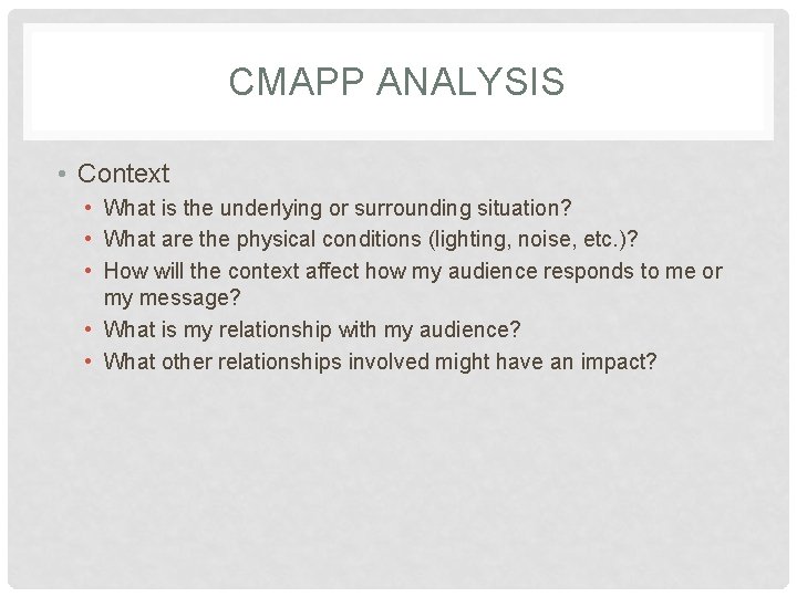 CMAPP ANALYSIS • Context • What is the underlying or surrounding situation? • What