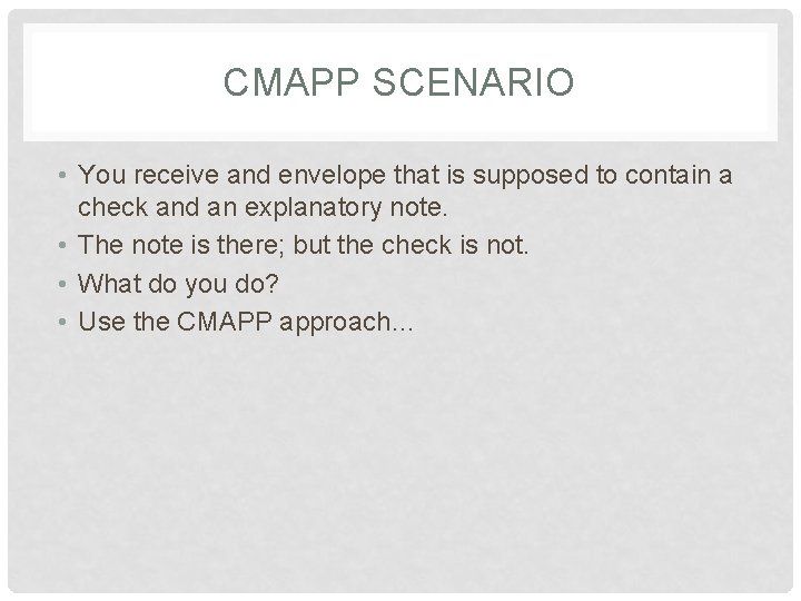 CMAPP SCENARIO • You receive and envelope that is supposed to contain a check