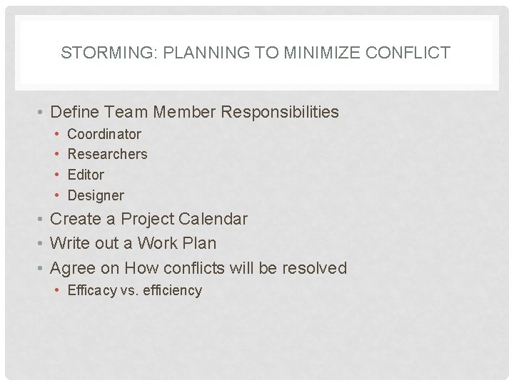 STORMING: PLANNING TO MINIMIZE CONFLICT • Define Team Member Responsibilities • • Coordinator Researchers