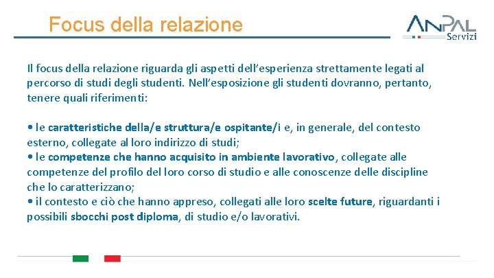 Focus della relazione Il focus della relazione riguarda gli aspetti dell’esperienza strettamente legati al