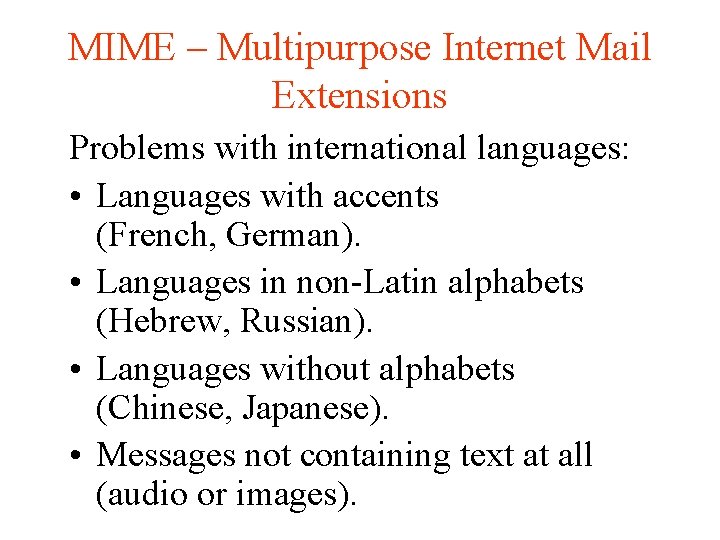 MIME – Multipurpose Internet Mail Extensions Problems with international languages: • Languages with accents