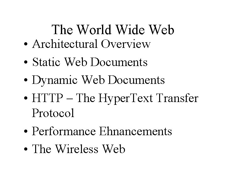  • • The World Wide Web Architectural Overview Static Web Documents Dynamic Web