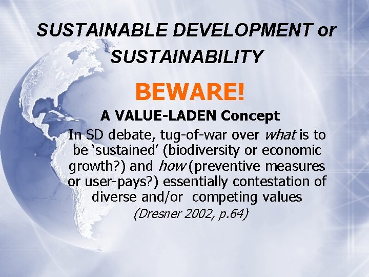 SUSTAINABLE DEVELOPMENT or SUSTAINABILITY BEWARE! A VALUE-LADEN Concept In SD debate, tug-of-war over what