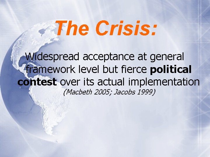 The Crisis: Widespread acceptance at general framework level but fierce political contest over its