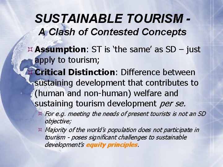 SUSTAINABLE TOURISM A Clash of Contested Concepts Assumption: ST is ‘the same’ as SD
