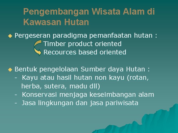 Pengembangan Wisata Alam di Kawasan Hutan u Pergeseran paradigma pemanfaatan hutan : Timber product