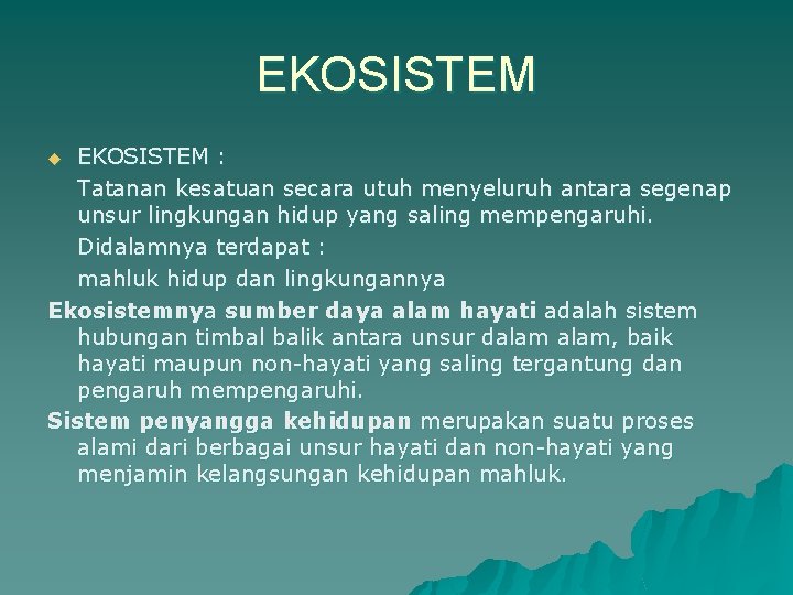 EKOSISTEM : Tatanan kesatuan secara utuh menyeluruh antara segenap unsur lingkungan hidup yang saling