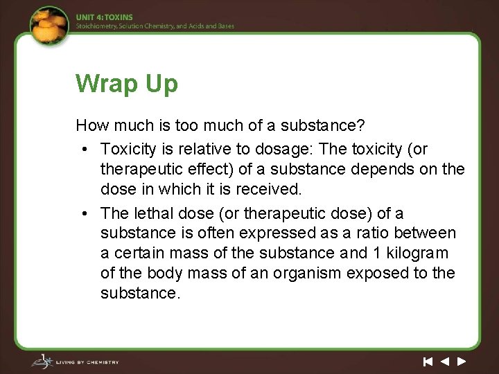 Wrap Up How much is too much of a substance? • Toxicity is relative