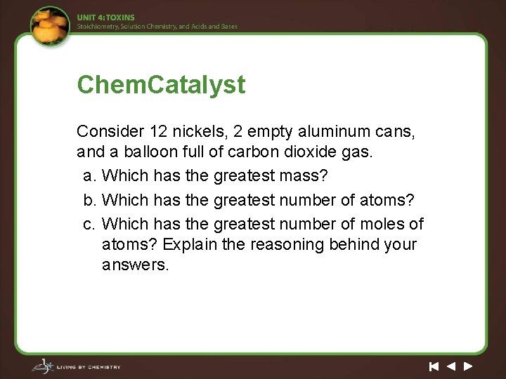 Chem. Catalyst Consider 12 nickels, 2 empty aluminum cans, and a balloon full of