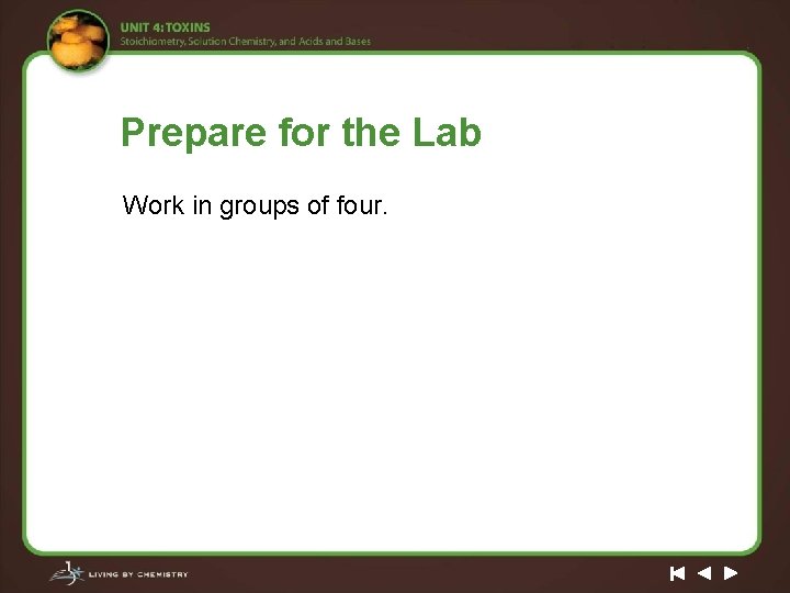 Prepare for the Lab Work in groups of four. 