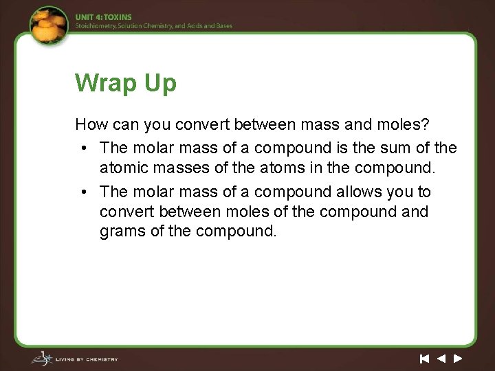 Wrap Up How can you convert between mass and moles? • The molar mass