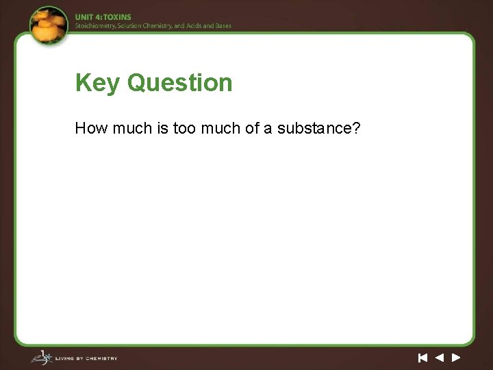 Key Question How much is too much of a substance? 