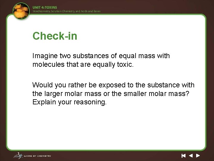 Check-in Imagine two substances of equal mass with molecules that are equally toxic. Would