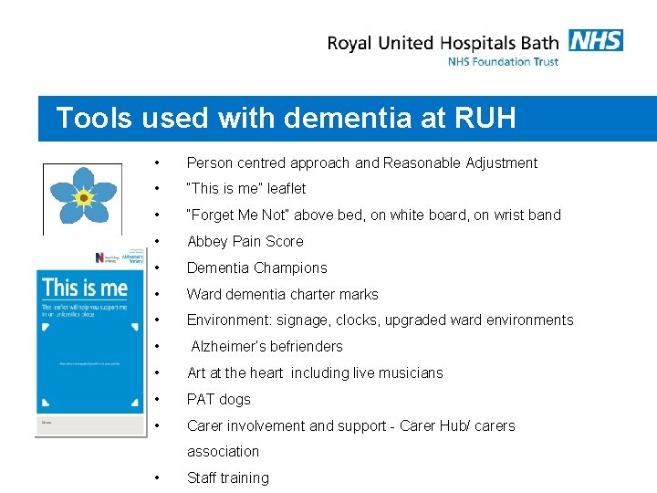 Tools used with dementia at RUH • Person centred approach and Reasonable Adjustment •
