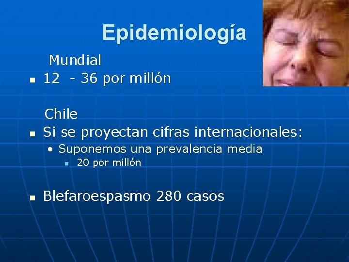 Epidemiología n Mundial 12 - 36 por millón n Chile Si se proyectan cifras