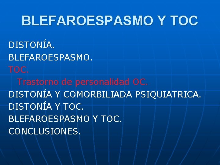 BLEFAROESPASMO Y TOC DISTONÍA. BLEFAROESPASMO. TOC. Trastorno de personalidad OC. DISTONÍA Y COMORBILIADA PSIQUIATRICA.